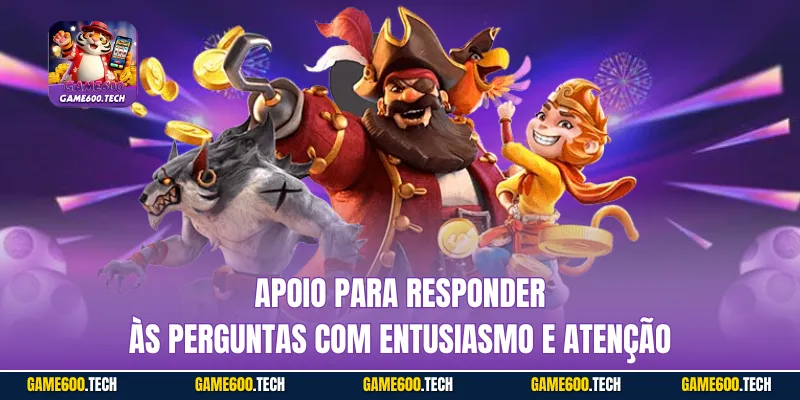 Apoio para responder às perguntas com entusiasmo e atenção