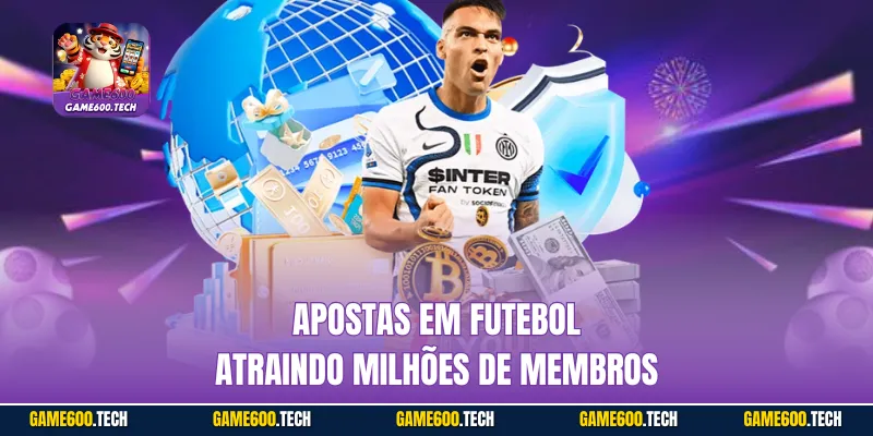 Apostas em futebol atraindo milhões de membros