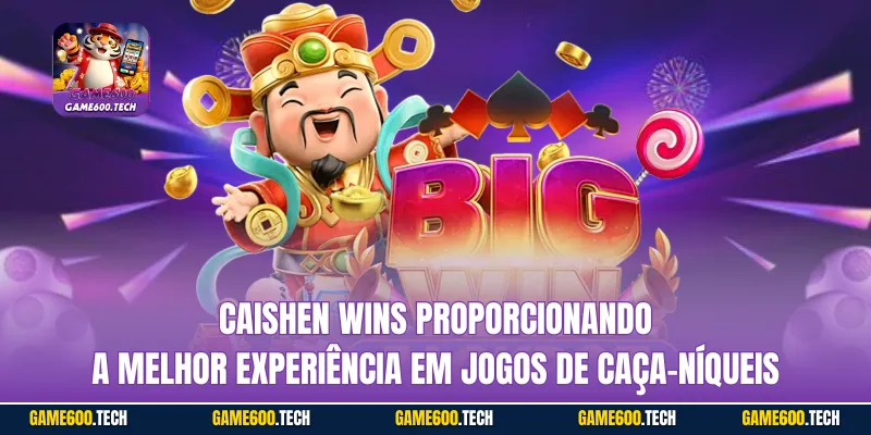 Caishen Wins Proporcionando a melhor experiência em jogos de caça-níqueis
