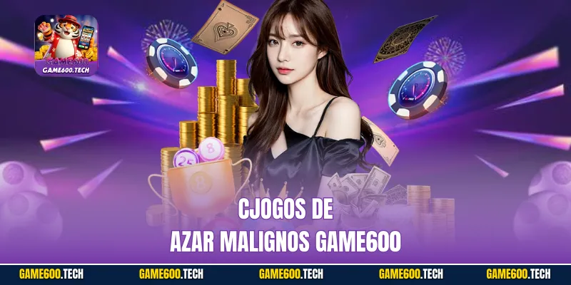 Cjogos de azar malignos Game600