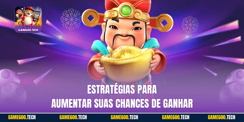 Estratégias para aumentar suas chances de ganhar
