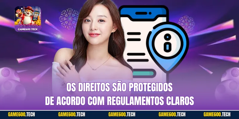 Os direitos são protegidos de acordo com regulamentos claros