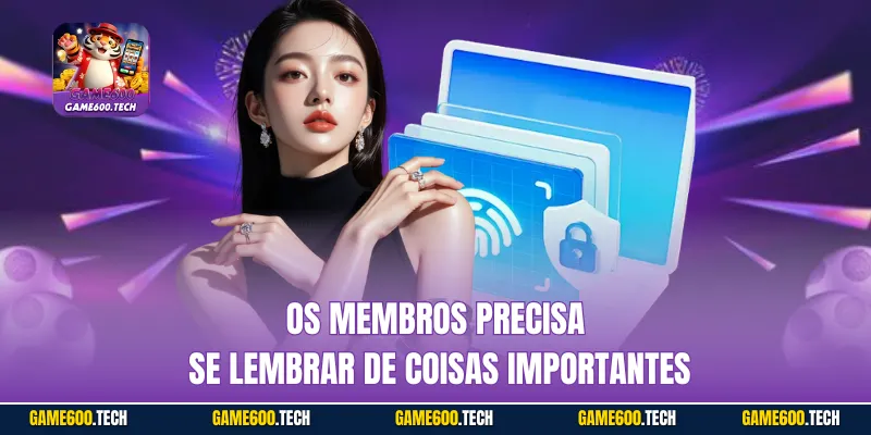 Os membros precisam se lembrar de coisas importantes 