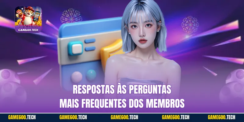 Respostas às perguntas mais frequentes dos membros