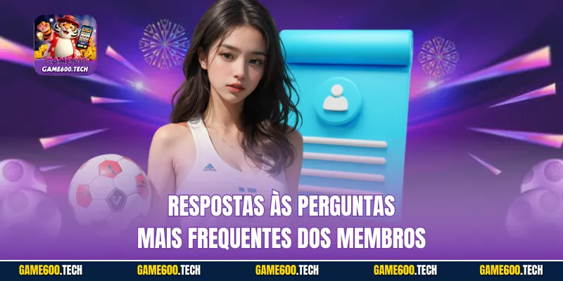 Respostas às perguntas mais frequentes dos membros