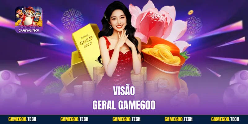 Visão geral Game600