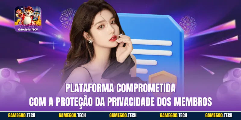 Plataforma comprometida com a proteção da privacidade dos membros