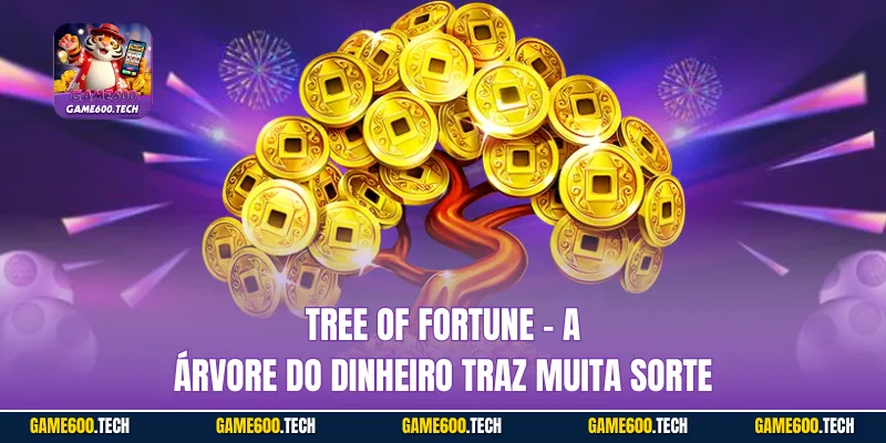 Tree of Fortune - A Árvore do Dinheiro Traz Muita Sorte